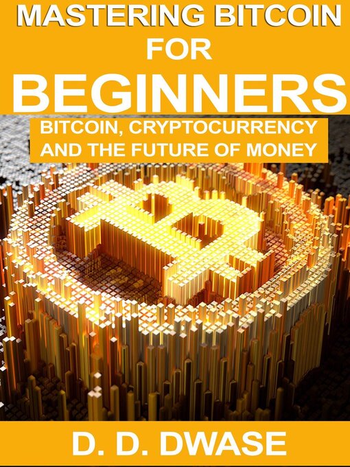 Title details for Mastering Bitcoin For Beginners by D. D. Dwase - Wait list